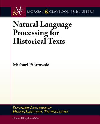 Natural Language Processing for Historical Texts - Piotrowski, Michael