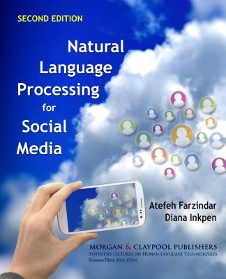 Natural Language Processing for Social Media: Second Edition - Farzindar, Atefeh, and Inkpen, Diana, and Hirst, Graeme (Editor)