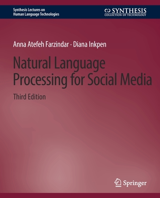 Natural Language Processing for Social Media, Third Edition - Farzindar, Anna Atefeh, and Inkpen, Diana