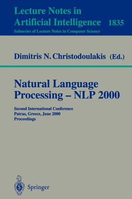 Natural Language Processing - Nlp 2000: Second International Conference Patras, Greece, June 2-4, 2000 Proceedings - Christodoulakis, Dimitris N (Editor)