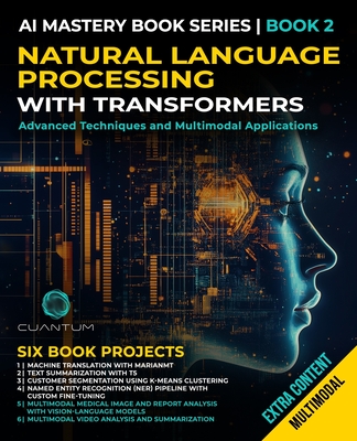 Natural Language Processing with Transformers: Advanced Techniques and Multimodal Applications: Mastering NLP with Transformers with Python. Text, images, and video - Technologies, Cuantum