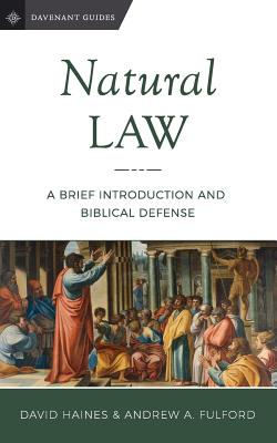 Natural Law: A Brief Introduction and Biblical Defense - Fulford, Andrew a, and Haines, David