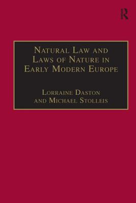 Natural Law and Laws of Nature in Early Modern Europe: Jurisprudence, Theology, Moral and Natural Philosophy - Stolleis, Michael, and Daston, Lorraine (Editor)