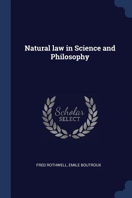 Natural law in Science and Philosophy - Rothwell, Fred, and Boutroux, Emile