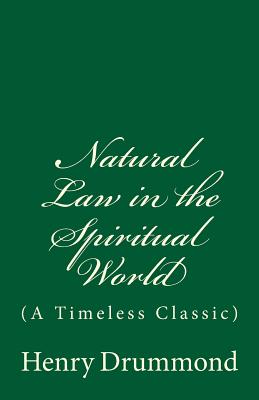 Natural Law in the Spiritual World: (a Timeless Classic) - Drummond, Henry