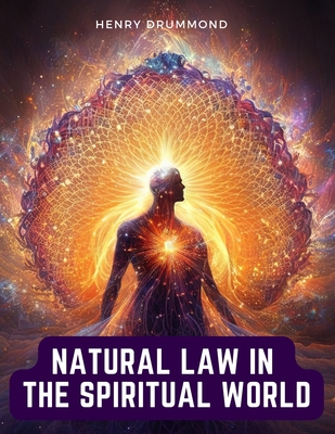 Natural Law in the Spiritual World - Henry Drummond