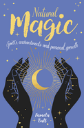 Natural Magic: Spells, enchantments and personal growth