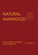 Natural Manhood: From Prison Towards Inner Freedom