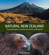 Natural New Zealand: The Landscapes, Animals and Plants of Aotearoa