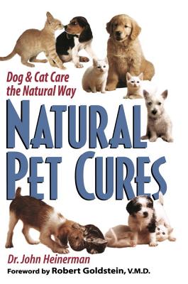 Natural Pet Cures: Dog & Cat Care the Natural Way - Heinerman, John, PhD