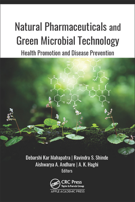 Natural Pharmaceuticals and Green Microbial Technology: Health Promotion and Disease Prevention - Mahapatra, Debarshi Kar (Editor), and Shinde, Ravindra S (Editor), and Andhare, Aishwarya A (Editor)