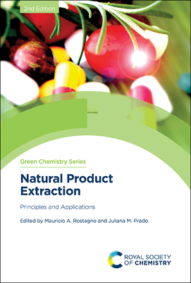 Natural Product Extraction: Principles and Applications - Prado, Juliana (Editor), and Rostagno, Mauricio (Editor)
