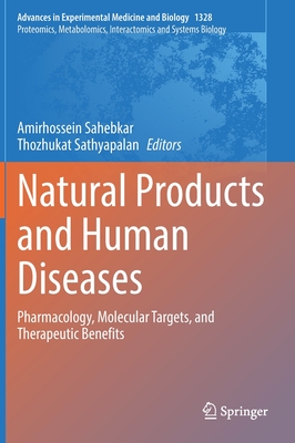 Natural Products and Human Diseases: Pharmacology, Molecular Targets, and Therapeutic Benefits - Sahebkar, Amirhossein (Editor), and Sathyapalan, Thozhukat (Editor)