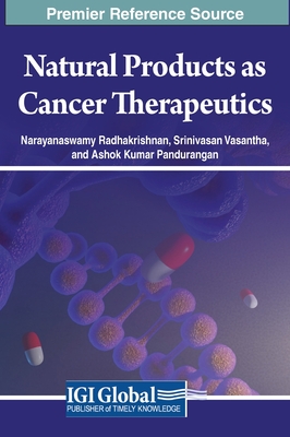Natural Products as Cancer Therapeutics - Radhakrishnan, Narayanaswamy (Editor), and Vasantha, Srinivasan (Editor), and Pandurangan, Ashok Kumar (Editor)