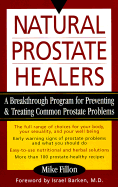 Natural Prostate Healers: A Breakthrough Program for Preventing and Treating Common Prostate Problems Without Drugs or Surgery