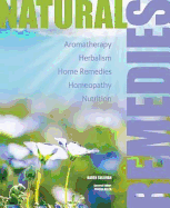 Natural Remedies: Aromatherapy, Herbalism, Home Remedies, Homeopathy, Nutrition