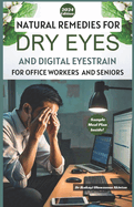 Natural Remedies for Dry Eyes and Digital Eyestrain for Office Workers and Seniors: Beat Dry Eyes & Conquer Screen Strain: Proven Natural Remedies for Quick Relief for Busy Office Workers and Seniors