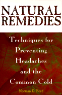 Natural Remedies: Techniques for Preventing Headaches and the Common Cold - Ford, Norman D