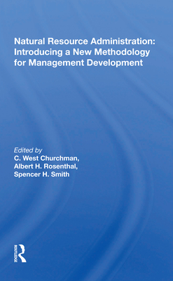 Natural Resource Administration: Introducing a New Methodology for Management Development - Churchman, C West (Editor)