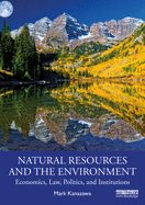 Natural Resources and the Environment: Economics, Law, Politics, and Institutions