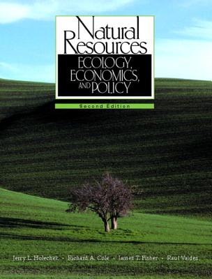 Natural Resources: Ecology, Economics, and Policy - Holechek, Jerry L, and Cole, Richard A, and Fisher, James T