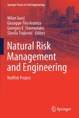 Natural Risk Management and Engineering: Natrisk Project - Gocic, Milan (Editor), and Aronica, Giuseppe Tito (Editor), and Stavroulakis, Georgios E (Editor)