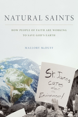 Natural Saints: How People of Faith Are Working to Save God's Earth - McDuff, Mallory