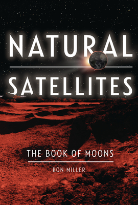 Natural Satellites: The Book of Moons - Miller, Ron