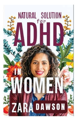Natural Solution for ADHD in Women: Boost Productivity, Clarity, and Well-Being - Dawson, Zara