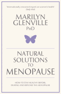 Natural Solutions to Menopause: How to Stay Healthy Before, During and Beyond the Menopause