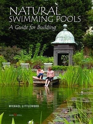 Natural Swimming Pools: A Guide for Building - Littlewood, Michael