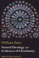 Natural Theology: Evidences of the Existence and Attributes of the Deity and Evidences of Christianity