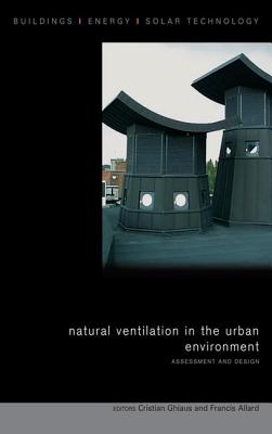 Natural Ventilation in the Urban Environment: Assessment and Design - Allard, Francis (Editor), and Ghiaus, Cristian (Editor)