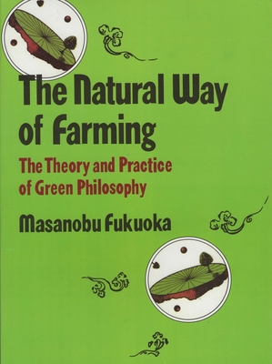 Natural Way of Farming: The Theory And Practice of Green Phllosophy - Masanobu, Fukuoka