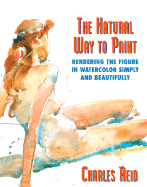 Natural Way to Paint: Rendering the Figure in Watercolor Simply and Beautifully