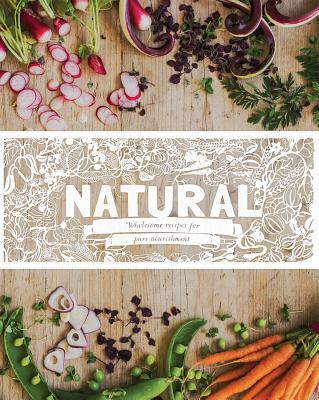 Natural: Wholesome Recipes for Pure Nourishment - Love Food (Editor)