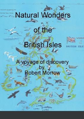 Natural Wonders of the British Isles: A voyage of discovery - Morrow, Robert