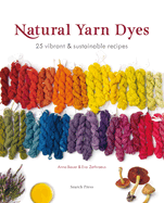 Natural Yarn Dyes: 25 Vibrant & Sustainable Recipes