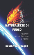 Naturalezze Di Fuoco: Quando Anche Il Mondo Si Ribella