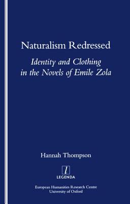 Naturalism Redressed: Identity and Clothing in the Novels of Emile Zola - Thompson, Hannah