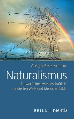 Naturalismus: Entwurf Eines Wissenschaftlich Fundierten Welt- Und Menschenbilds - Beckermann, Ansgar