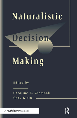 Naturalistic Decision Making - Zsambok, Caroline E (Editor), and Klein, Gary (Editor)