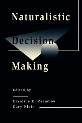 Naturalistic Decision Making - Zsambok, Caroline E (Editor), and Klein, Gary (Editor)