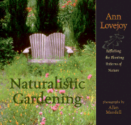 Naturalistic Gardening: Reflecting the Planting Patterns of Nature - Lovejoy, Ann, and Mandell, Allan (Photographer)