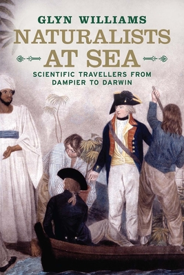 Naturalists at Sea: Scientific Travellers from Dampier to Darwin - Williams, Glyn