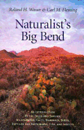 Naturalist's Big Bend: An Introduction to the Trees and Shrubs, Wildflowers, Cacti, Mammals, Birds, Reptiles and Amphibians, Fish, and Insects Volume 33