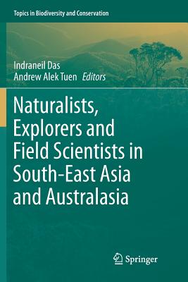 Naturalists, Explorers and Field Scientists in South-East Asia and Australasia - Das, Indraneil (Editor), and Tuen, Andrew Alek (Editor)