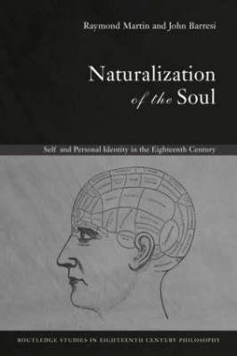 Naturalization of the Soul: Self and Personal Identity in the Eighteenth Century - Barresi, John, Professor, and Martin, Raymond