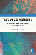 Naturalized Aesthetics: A Scientific Framework for the Philosophy of Art