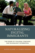 Naturalizing Digital Immigrants: The Power of Collegial Coaching for Technology Integration